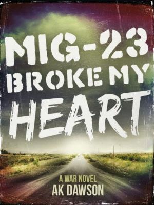 MiG-23 Broke my Hear: A War Novel [фрагмент]