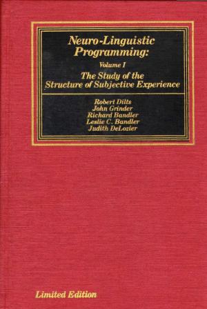 Neuro–Linguistic Programming: Volume I. The Study of the Structure of Subjective Experience