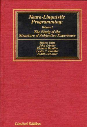 Neuro–Linguistic Programming: Volume I. The Study of the Structure of Subjective Experience