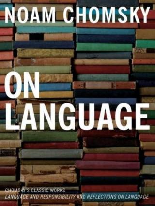 On Language: Chomsky's Classic Works Language and Responsibility and Reflections on Language
