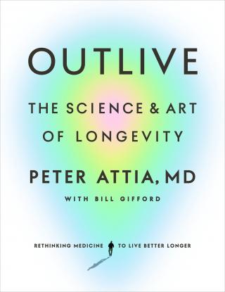 Outlive. The Science and Art of Longevity