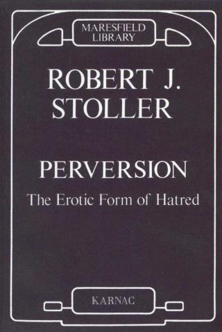 Perversion - The Erotic Form of Hatred