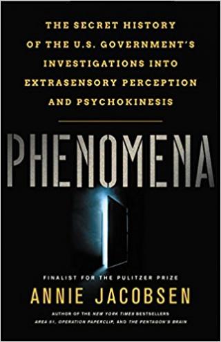 Phenomena: The Secret History of the U.S. Government's Investigations into Extrasensory Perception and Psychokinesis