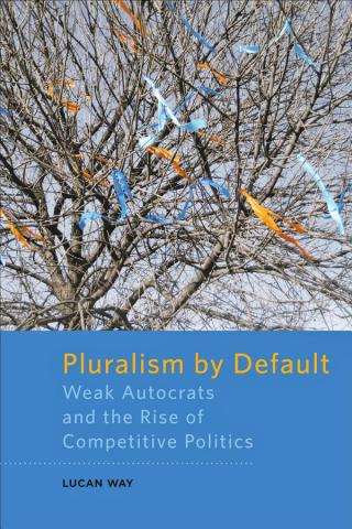 Pluralism by Default _ Weak Autocrats and the Rise of Competitive Politics