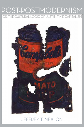 Post-Postmodernism: or, The Cultural Logic of Just-in-Time Capitalism [1st Edition]
