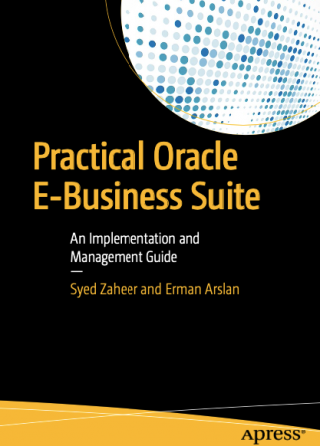 Practical Oracle E-Business Suite: An Implementation and Management Guide