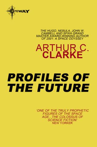 Profiles of the Future : An Inquiry into the Limits of the Possible