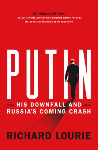 Putin: His Downfall and Russia's Coming Crash