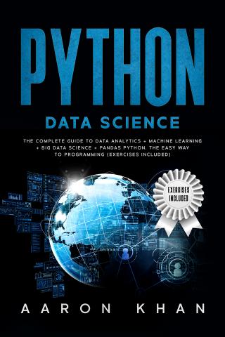 Python Data Science:The Complete Guide to Data Analytics + Machine Learning + Big Data Science + Pandas Python. The Easy Way to Programming (Exercises Included).