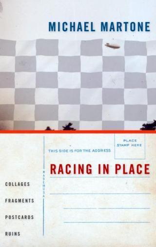 Racing in Place: Collages, Fragments, Postcards, Ruins