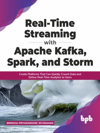 Real-TimeStreaming withApache Kafka,Spark, and Storm
