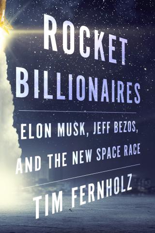 Rocket Billionaires: Elon Musk, Jeff Bezos, and the New Space Race