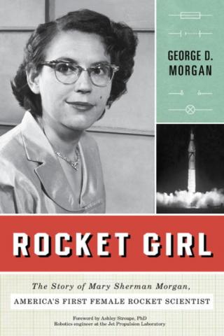 Rocket Girl: The Story of Mary Sherman Morgan, America's First Female Rocket Scientist