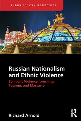 Russian Nationalism and Ethnic Violence [Symbolic Violence, Lynching, Pogrom, and Massacre]