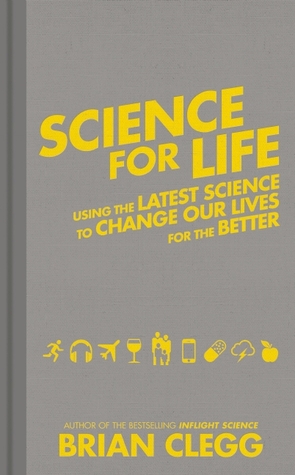 Science for Life: Using the Latest Science to Change our Lives for the Better
