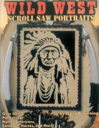 Scroll Saw Portraits from the Wild West. Over 50 Patterns for Native Americans, Cowboys, and Buffalo