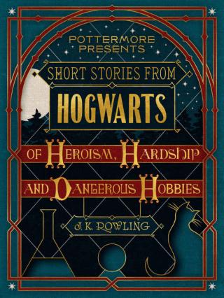 Short Stories From Hogwarts of Heroism, Hardship and Dangerous Hobbies