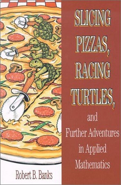 Slicing Pizzas, Racing Turtles, and Further Adventures in Applied Mathematics
