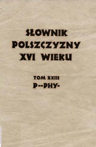 Słownik Polszczyzny XVI wieku Tom 23