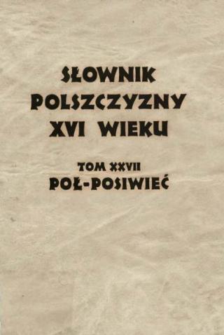 Słownik Рolszczyzny XVI wieku Tom 27