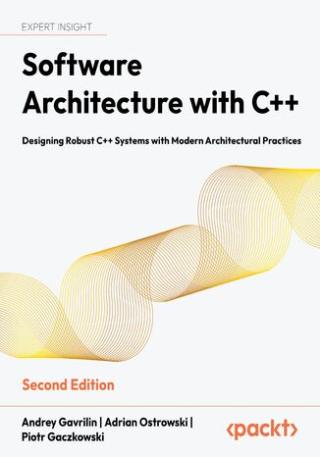 Software Architecture with C++: Designing robust C++ systems with modern architectural practices, Second Edition