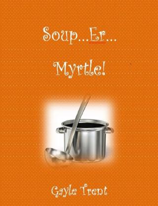 Soup...Er...Myrtle!