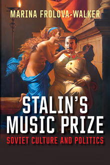Stalin's Music Prize: Soviet Culture and Politics