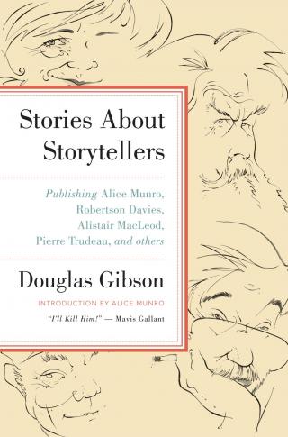 Stories about Storytellers: Publishing Alice Munro, Robertson Davies, Alistair MacLeod, Pierre Trudeau, and Others