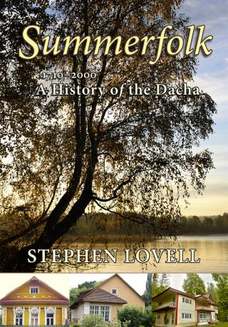 Summerfolk [A History of the Dacha, 1710–2000]