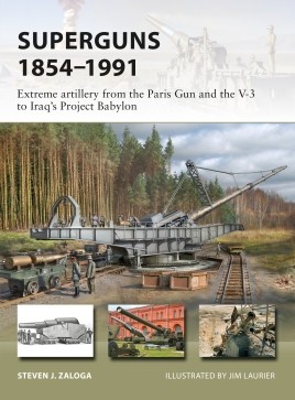 Superguns 1854-1991: Extreme Artillery from the Paris Gun and the V-3 to Iraq's Project Babylon