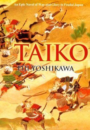 TAIKO: AN EPIC NOVEL OF WAR AND GLORY IN FEUDAL JAPAN