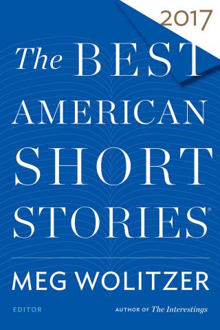 The Best American Short Stories® 2017 [An anthology of stories]