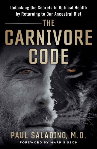 The Carnivore Code [Unlocking the Secrets to Optimal Health by Returning to Our Ancestral Diet]