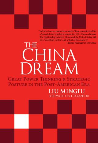 The China Dream. Great Power Thinking & Strategic Posture in the Post-American Era