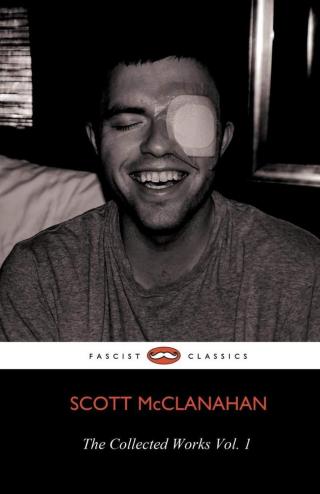The Collected Works of Scott McClanahan Vol. I