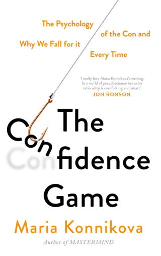 The Confidence Game [Why We Fall for It . . . Every Time]