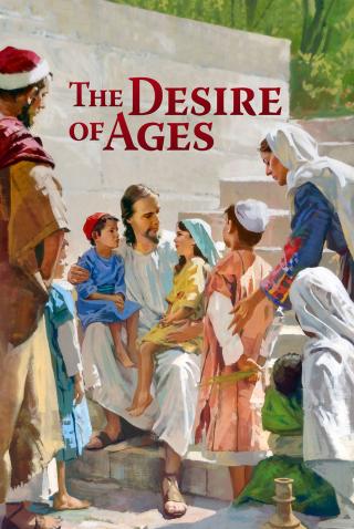 The Desire Of Ages Illustrated [a book about the life and teachings of Jesus Christ, written by the Seventh-day Adventist pioneer]