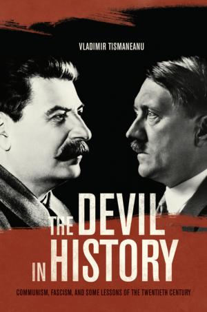The Devil in History- Communism, Fascism, and Some Lessons of the Twentieth Century