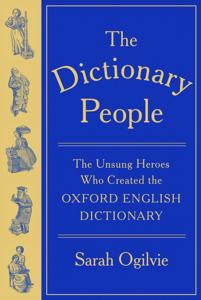 The Dictionary People : The Unsung Heroes Who Created the Oxford English Dictionary
