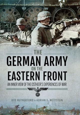 The German Army on the Eastern Front: An Inner View of the Ostheer's Experiences of War