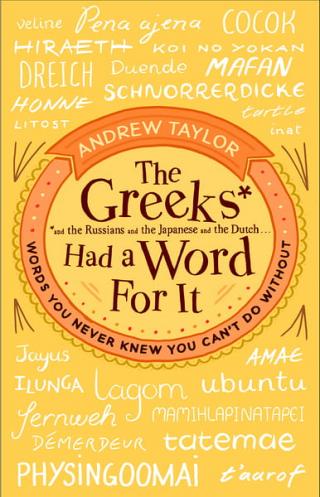 The Greeks Had a Word for It: Words You Never Knew You Can’t Do Without