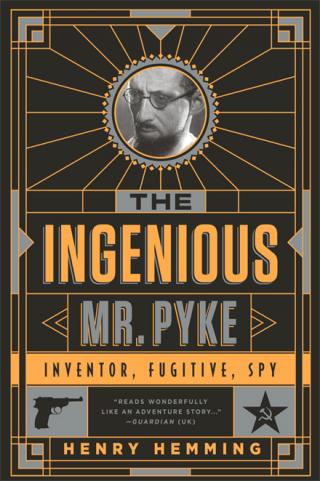 The Ingenious Mr Pyke: Inventor, Fugitive, Spy