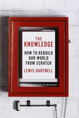 The Knowledge: How to Rebuild Our World From Scratch