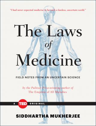 The Laws of Medicine: Field Notes from an Uncertain Science