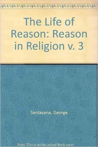 The Life of Reason: Reason in Religion