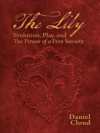 The Lily. Evolution, Play, and the Power of a Free Society