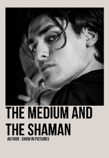 The Medium &  The Shaman