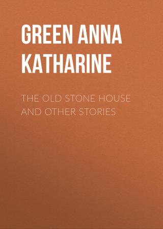 The Old Stone House and Other Stories [Collections]