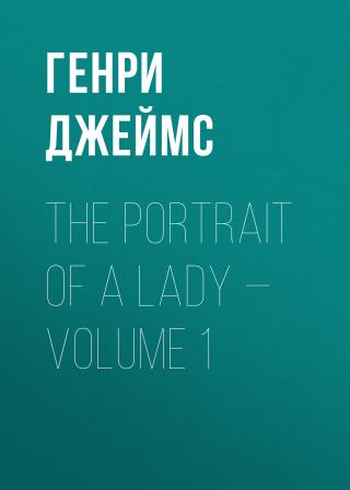 The Portrait of a Lady — Volume 1