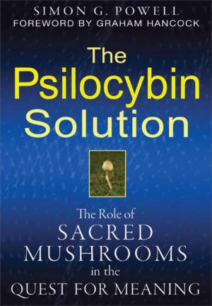 The Psilocybin Solution: The Role of Sacred Mushrooms in the Quest for Meaning